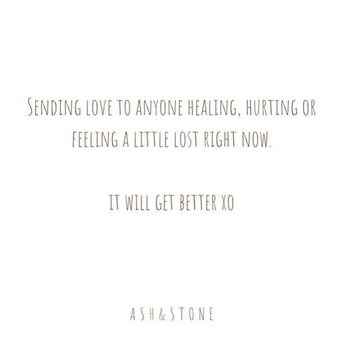 Sending love to anyone healing, hurting or feeling a little lost right now. It will get better xo