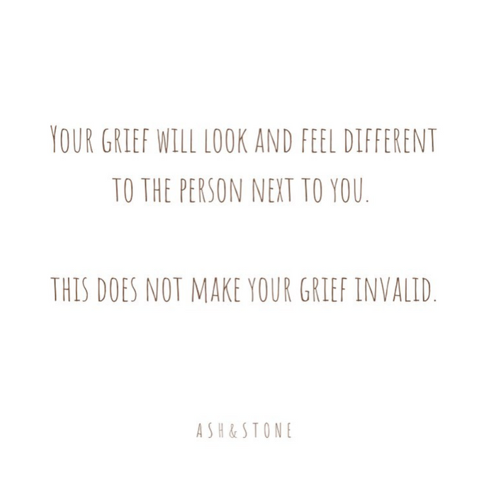 Your grief will look and feel different to the person next to you ..